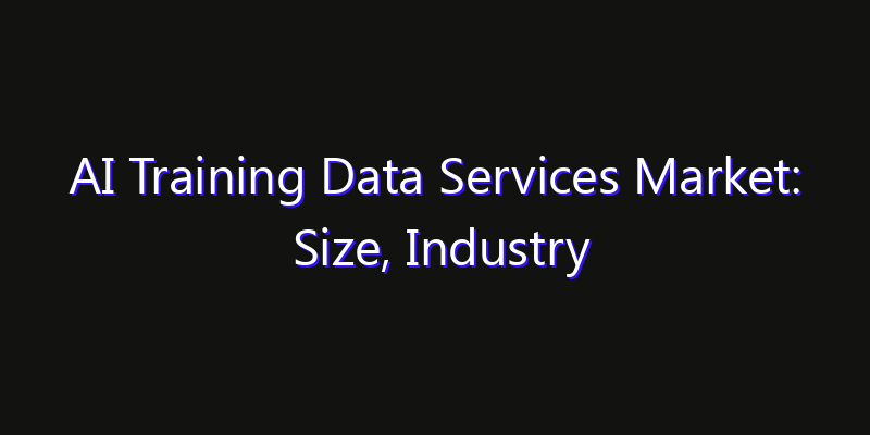 AI Training Data Services Market: Size, Industry Outlook & Strategic Forecast 2026