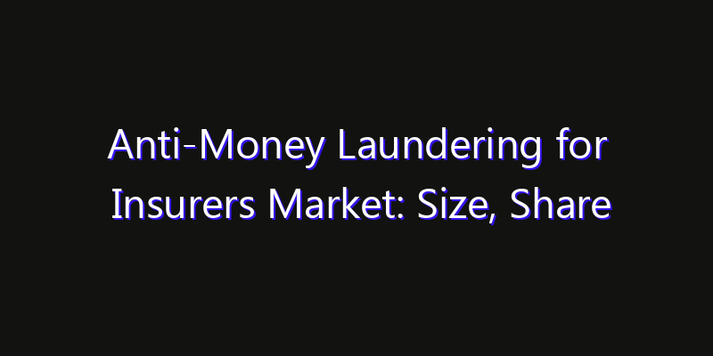 Anti-Money Laundering for Insurers Market: Size, Share Analysis, Technology Trends & CAGR 2026–2033