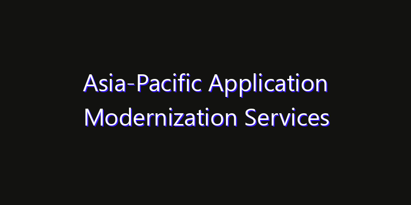 Asia-Pacific Application Modernization Services Market: Size, Strategic Growth, Innovation Impact & Share 2026