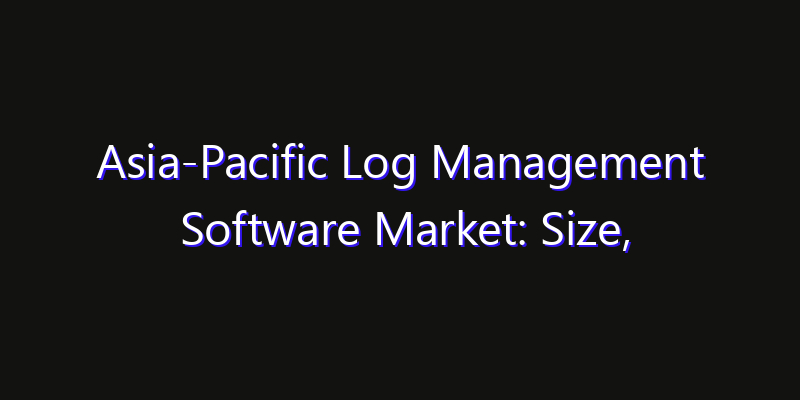 Asia-Pacific Log Management Software Market: Size, Regional Insights, Share & Growth Forecast 2026