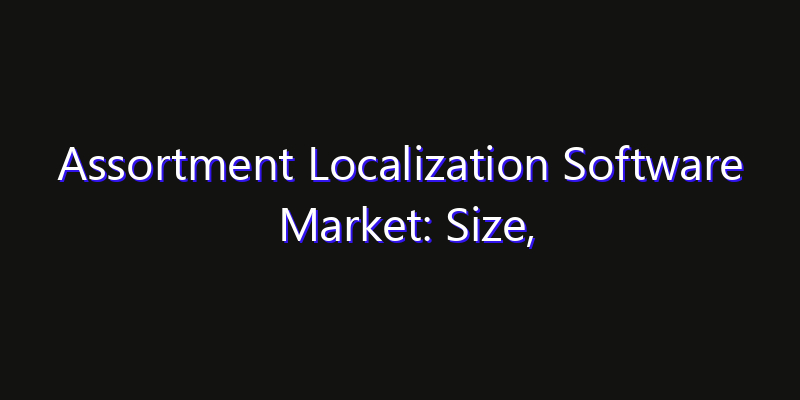 Assortment Localization Software Market: Size, Opportunities, Innovation Impact & Strategy 2026