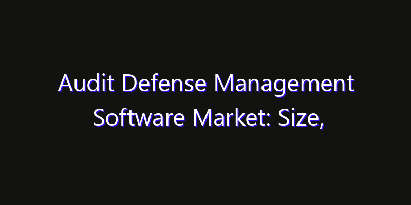 Audit Defense Management Software Market: Size, Technology Innovation & Market: Outlook 2026