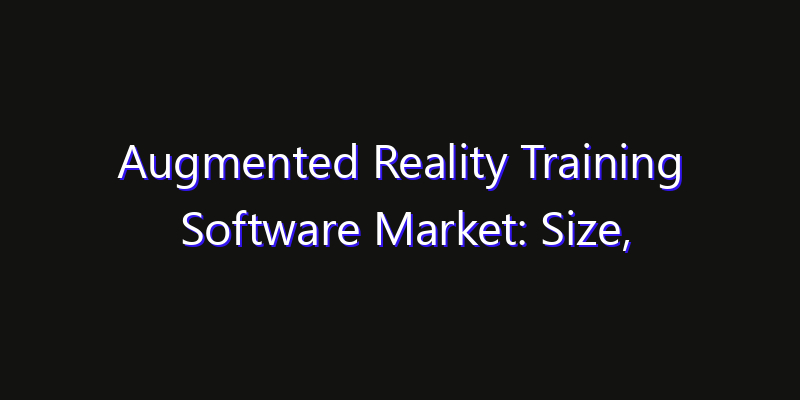 Augmented Reality Training Software Market: Size, Smart Digital Solutions & Growth Outlook 2026