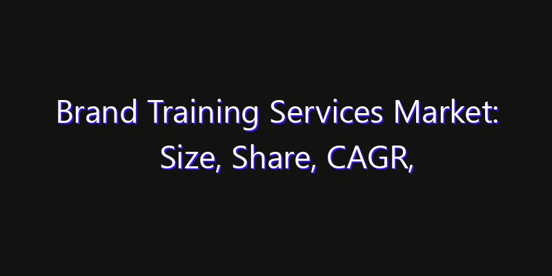 Brand Training Services Market: Size, Share, CAGR, Technology Impact & Strategy Outlook 2026