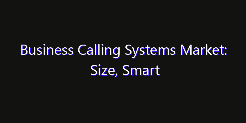 Business Calling Systems Market: Size, Smart Automation, Innovation Trends & CAGR 2026