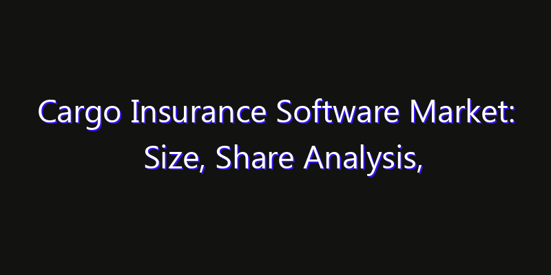 Cargo Insurance Software Market: Size, Share Analysis, Technology Trends & CAGR 2026–2033