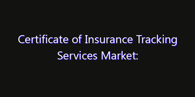 Certificate of Insurance Tracking Services Market: Size, Competitive ...