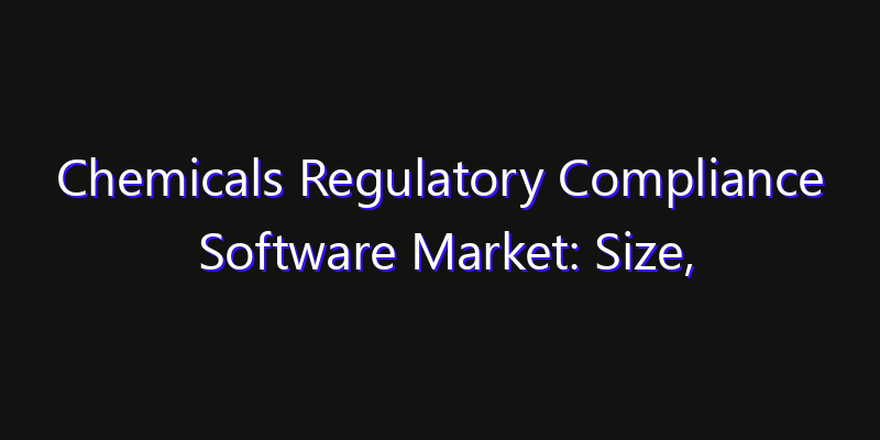 Chemicals Regulatory Compliance Software Market: Size, Smart Automation, Innovation Trends & CAGR 2026