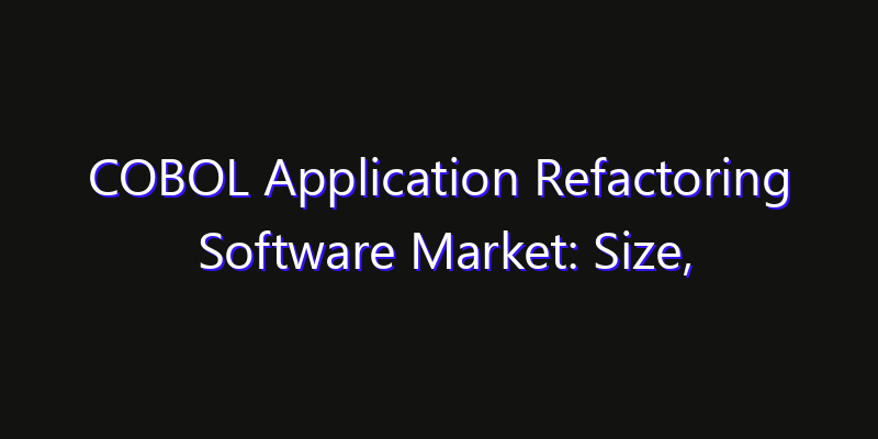 COBOL Application Refactoring Software Market: Size, Innovation Trends & Strategic Forecast 2026