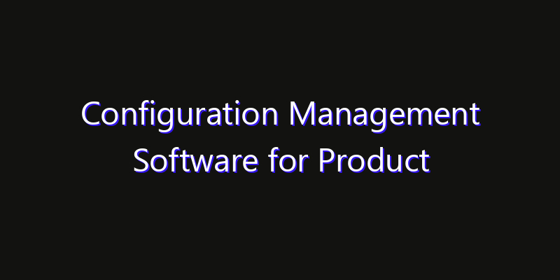 Configuration Management Software for Product Development Market: Size, Smart Automation, Innovation Trends & CAGR 2026