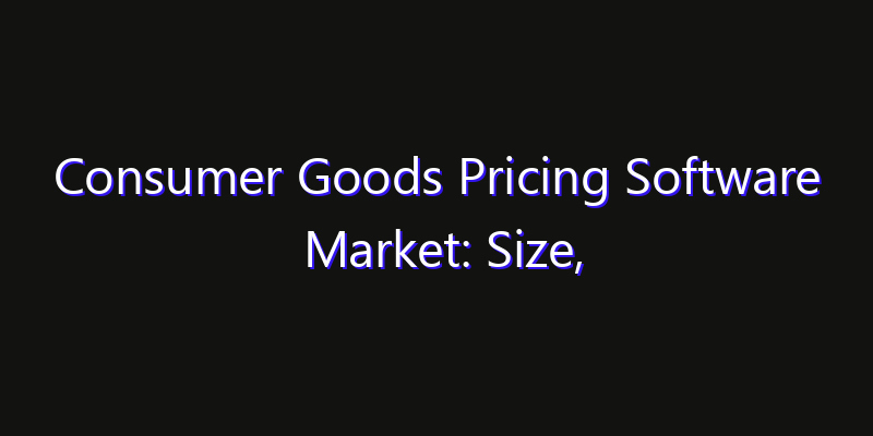 Consumer Goods Pricing Software Market: Size, Opportunities, Innovation Impact & Strategy 2026