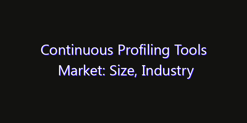 Continuous Profiling Tools Market: Size, Industry Outlook & Strategic Forecast 2026