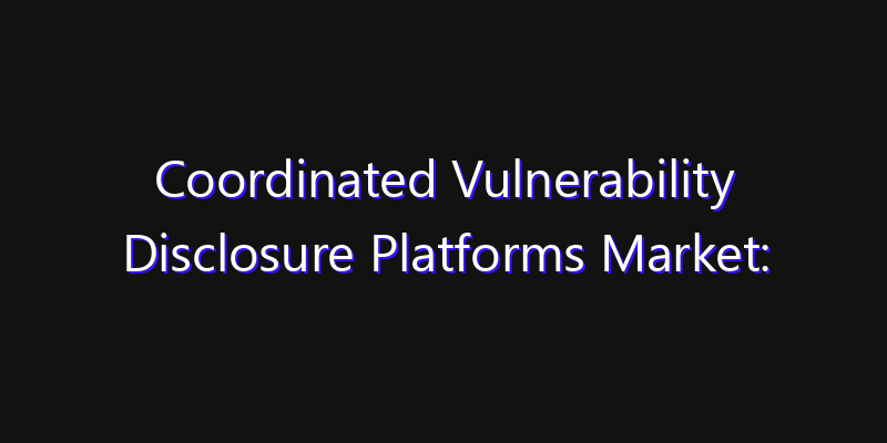 Coordinated Vulnerability Disclosure Platforms Market: Size, Share Analysis, Technology Trends & CAGR 2026–2033