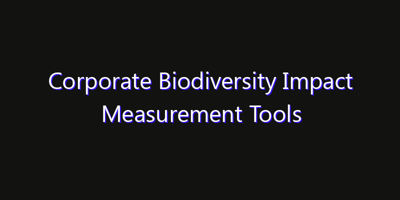 Corporate Biodiversity Impact Measurement Tools Market: Size, Technology Adoption, Share & Strategy 2026