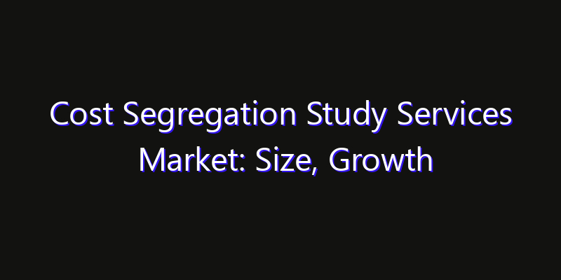 Cost Segregation Study Services Market: Size, Growth Drivers, Opportunities & Forecast 2026–2033