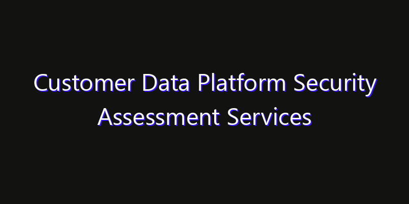 Customer Data Platform Security Assessment Services Market: Size, Opportunities, Innovation Impact & Strategy 2026
