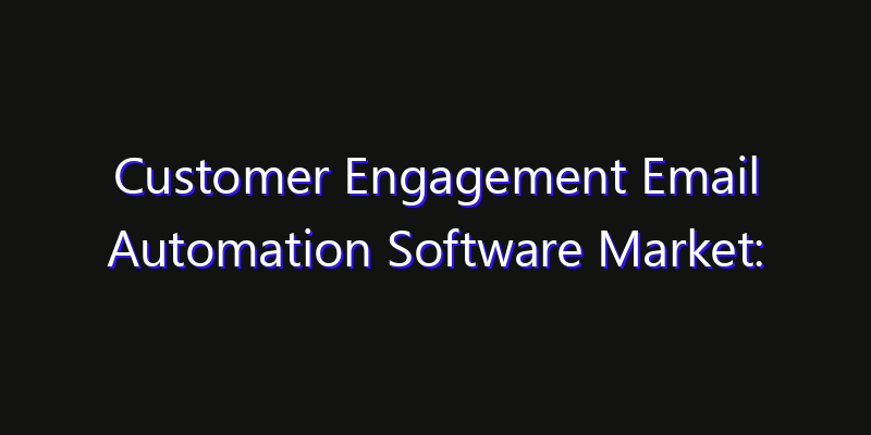 Customer Engagement Email Automation Software Market: Size, Opportunities, Innovation Impact & Strategy 2026