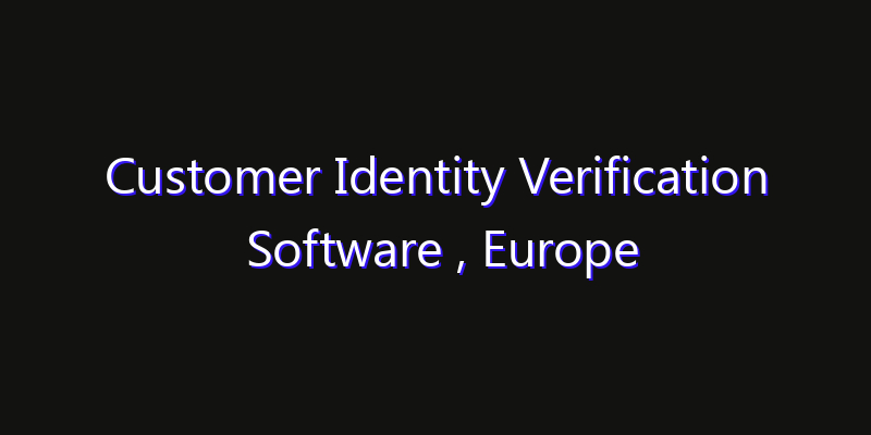 Customer Identity Verification Software , Europe Market: Size, Growth Drivers, Opportunities & Forecast 2026–2033