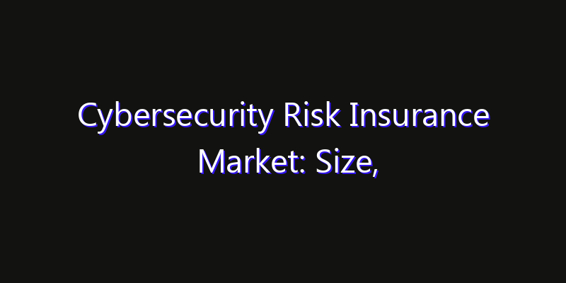 Cybersecurity Risk Insurance Market: Size, Opportunities & Strategic Forecast 2026