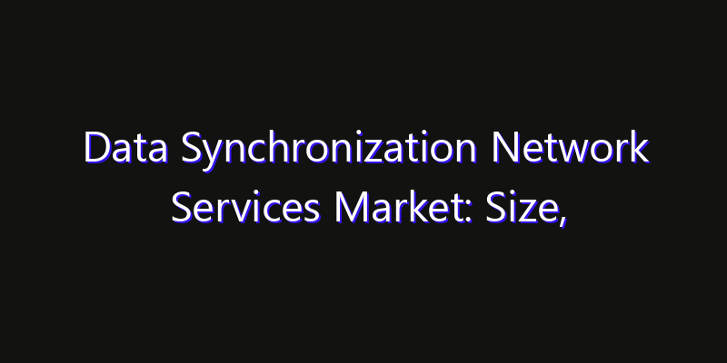 Data Synchronization Network Services Market: Size, Regional Insights, Share & Growth Forecast 2026