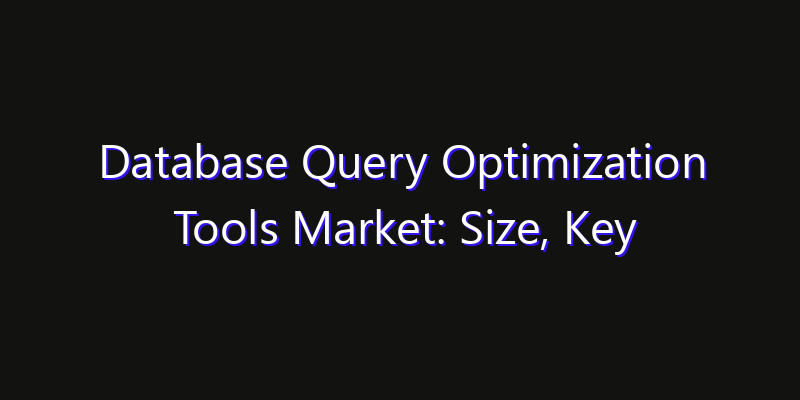 Database Query Optimization Tools Market: Size, Key Players, Technology Trends & Forecast 2026–2033
