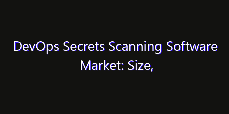 DevOps Secrets Scanning Software Market: Size, Regional Insights, Share & Growth Forecast 2026