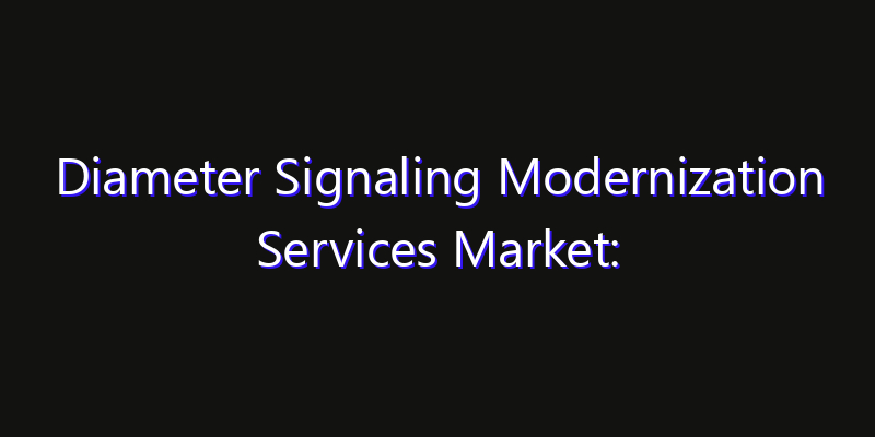 Diameter Signaling Modernization Services Market: Size, Opportunities & Strategic Forecast 2026