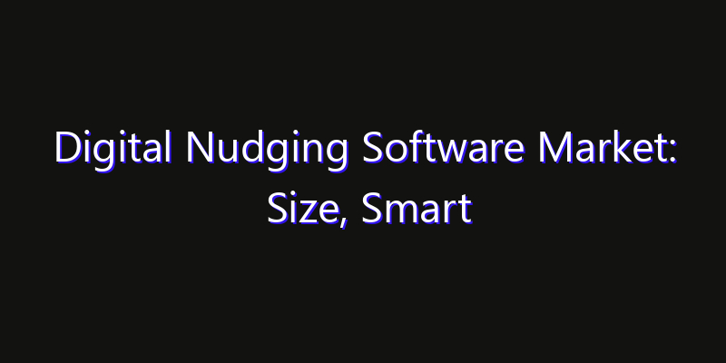 Digital Nudging Software Market: Size, Smart Automation, Innovation Trends & CAGR 2026