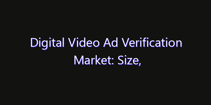 Digital Video Ad Verification Market: Size, Opportunities & Strategic Forecast 2026