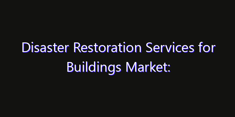 Disaster Restoration Services for Buildings Market: Size, Growth Forecasts & Key Players Strategy Report 2026