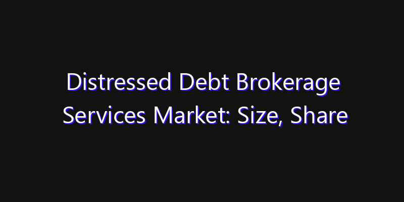 Distressed Debt Brokerage Services Market: Size, Share Analysis, Technology Trends & CAGR 2026–2033