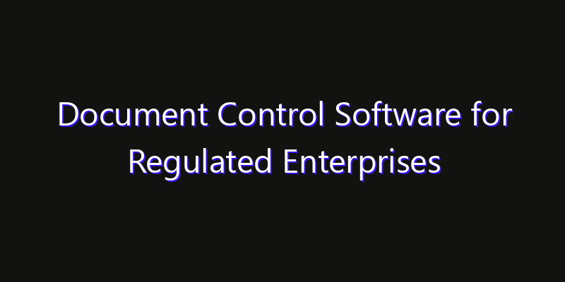 Document Control Software for Regulated Enterprises Market: Size, Share Analysis, Opportunities & CAGR Outlook
