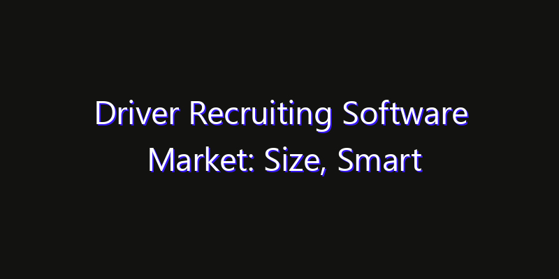 Driver Recruiting Software Market: Size, Smart Automation, Innovation Trends & CAGR 2026