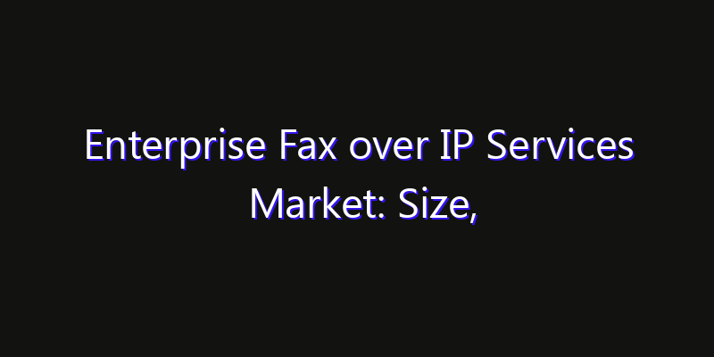 Enterprise Fax over IP Services Market: Size, Innovation Trends & Strategic Forecast 2026