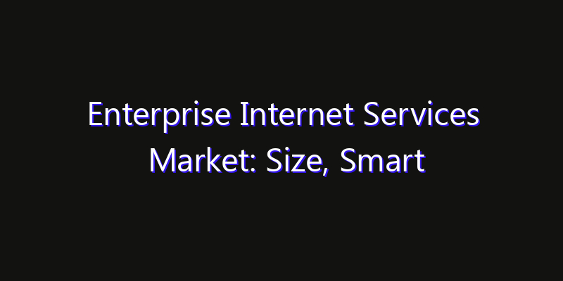 Enterprise Internet Services Market: Size, Smart Automation, Innovation Trends & CAGR 2026