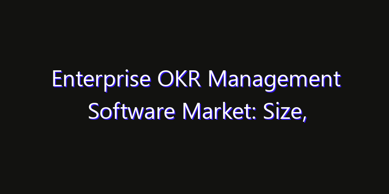 Enterprise OKR Management Software Market: Size, Growth Drivers, Opportunities & Forecast 2026–2033