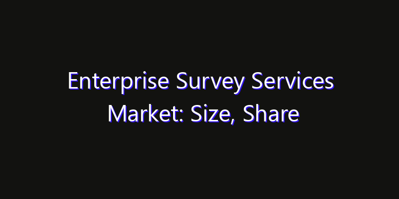 Enterprise Survey Services Market: Size, Share Analysis, Technology Trends & CAGR 2026–2033