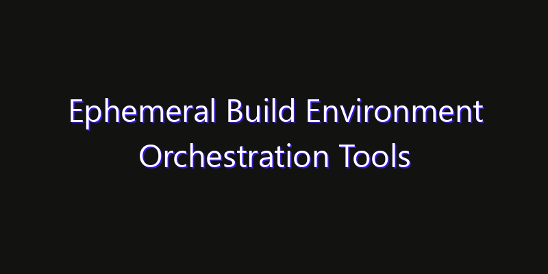 Ephemeral Build Environment Orchestration Tools Market: Size, Share, CAGR, Technology Impact & Strategy Outlook 2026