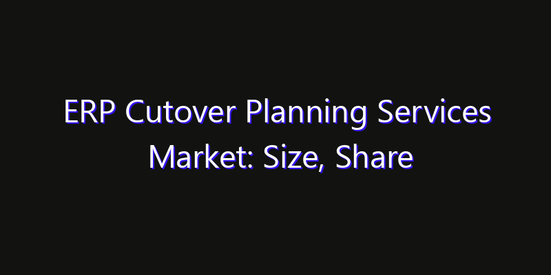 ERP Cutover Planning Services Market: Size, Share Analysis, Technology Trends & CAGR 2026–2033