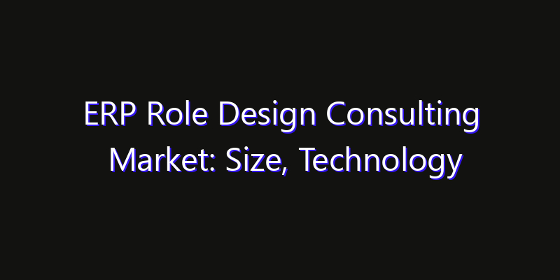 ERP Role Design Consulting Market: Size, Technology Innovation & Market: Outlook 2026