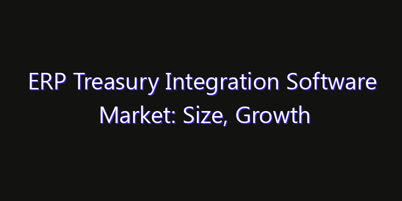 ERP Treasury Integration Software Market: Size, Growth Drivers, Opportunities & Forecast 2026–2033