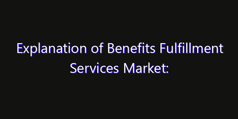 Explanation of Benefits Fulfillment Services Market: Size, Technology Innovation & Market: Outlook 2026