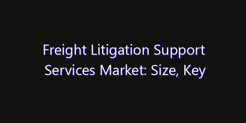 Freight Litigation Support Services Market: Size, Key Players, Technology Trends & Forecast 2026–2033