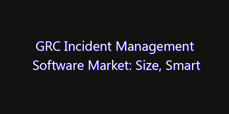 GRC Incident Management Software Market: Size, Smart Automation, Innovation Trends & CAGR 2026