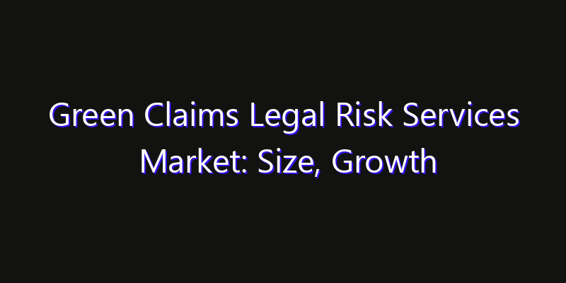 Green Claims Legal Risk Services Market: Size, Growth Drivers, Opportunities & Forecast 2026–2033