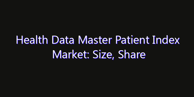 Health Data Master Patient Index Market: Size, Share Analysis, Technology Trends & CAGR 2026–2033