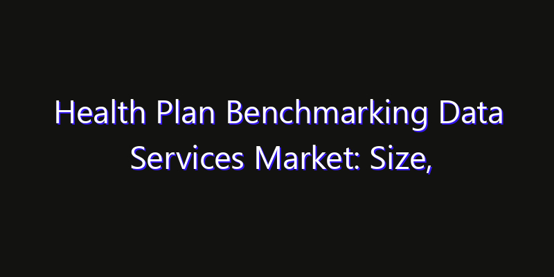 Health Plan Benchmarking Data Services Market: Size, Smart Automation, Innovation Trends & CAGR 2026
