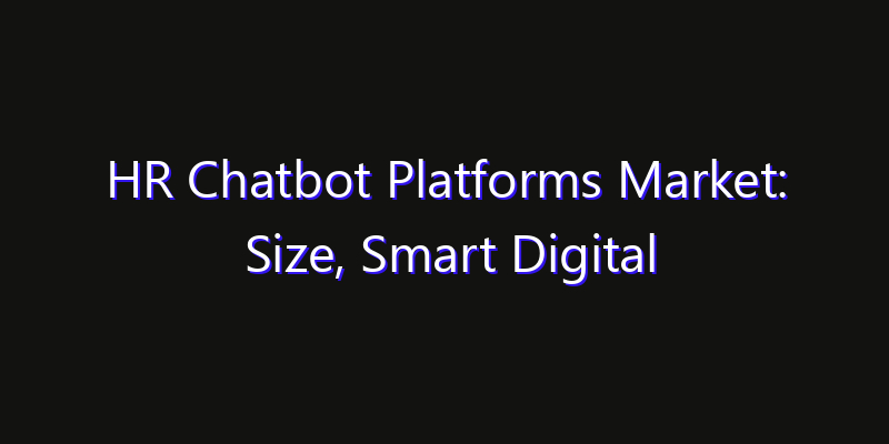 HR Chatbot Platforms Market: Size, Smart Digital Solutions & Growth Outlook 2026