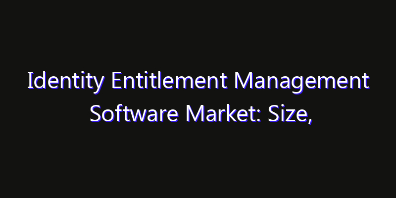 Identity Entitlement Management Software Market: Size, Share Analysis, Technology Trends & CAGR 2026–2033