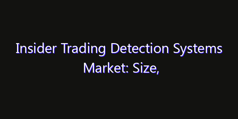 Insider Trading Detection Systems Market: Size, Opportunities, Innovation Impact & Strategy 2026